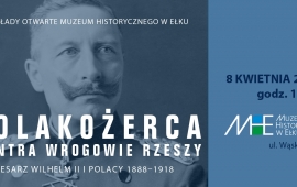 Wykład: Polakożerca kontra wrogowie Rzeszy. Cesarz Wilhelm II i Polacy 1888-1918