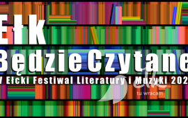 IV edycja Ełckiego Festiwalu Literatury i Muzyki - Ełk, będzie czytane!