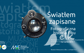 MHE Exhibition: Written Light. Photographic history of Ełk