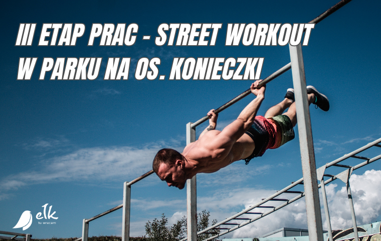 III stage of works – Street Workout in the park in Konieczki os.