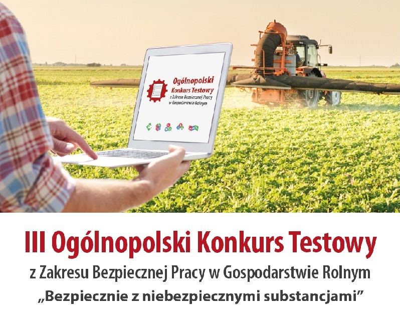 III Ogólnopolski Konkurs Testowy z Zakresu Bezpiecznej Pracy w Gospodarstwie Rolnym „Bezpiecznie z niebezpiecznymi substancjami”