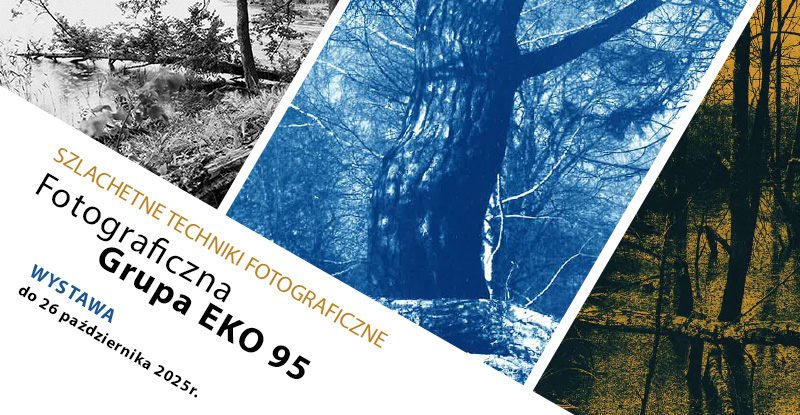 Wystawa "Szlachetne techniki fotograficzne" Grupy EKO 95