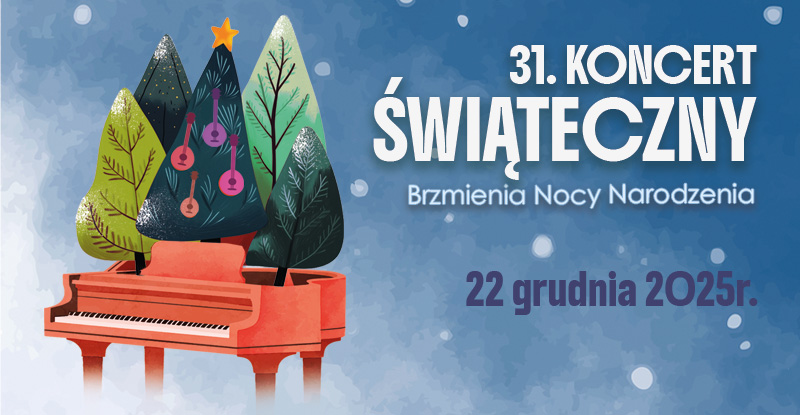 31. Koncerty Świąteczne pt. ,,Brzmienia Nocy Narodzenia’’