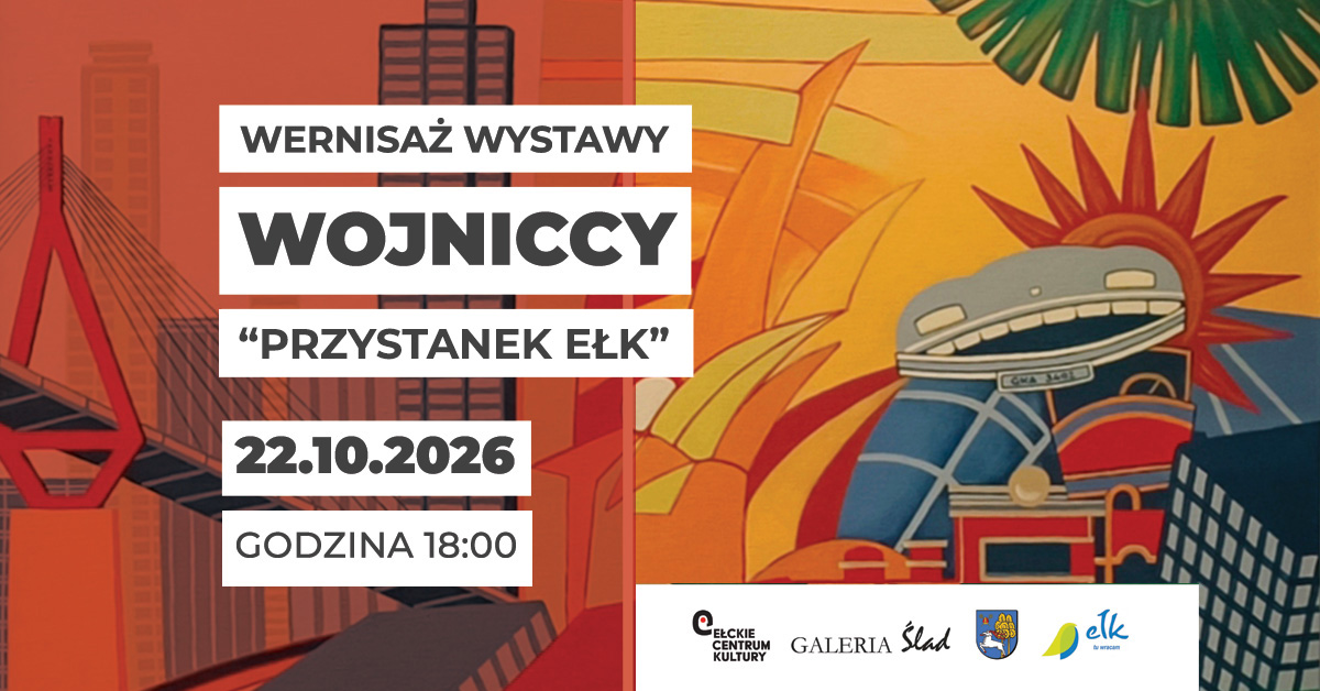 Wernisaż wystawy "PRZYSTANEK EŁK" WOJNICCY