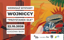 Wernisaż wystawy "PRZYSTANEK EŁK" WOJNICCY