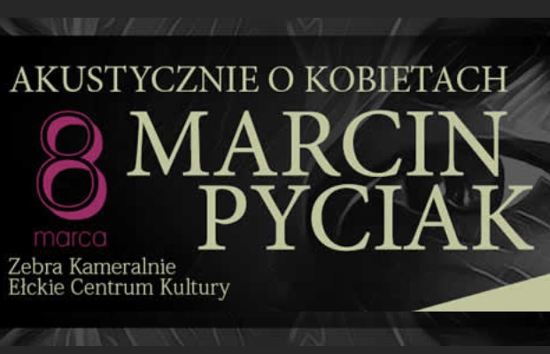 „Akustycznie o kobietach Marcin Pyciak” koncert w ECK